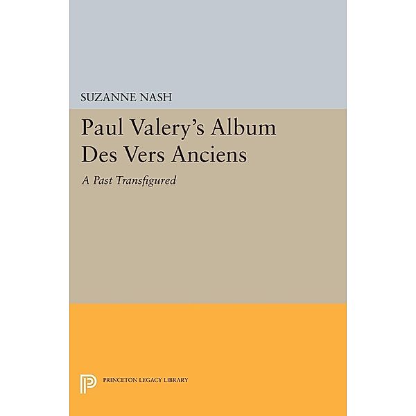 Paul Valery's Album des Vers Anciens / Princeton Legacy Library Bd.754, Suzanne Nash