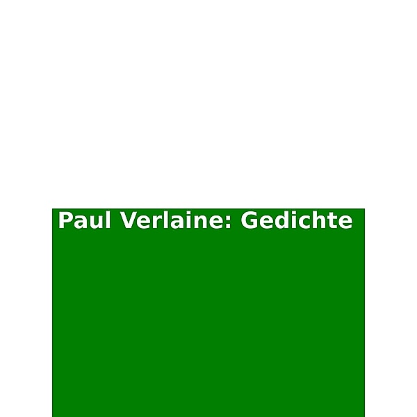 Paul Verlaine: Gedichte, Paul Verlaine