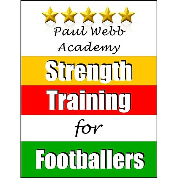 Paul Webb Academy: Strength Training for Footballers [Football | Soccer Series], Paul Webb