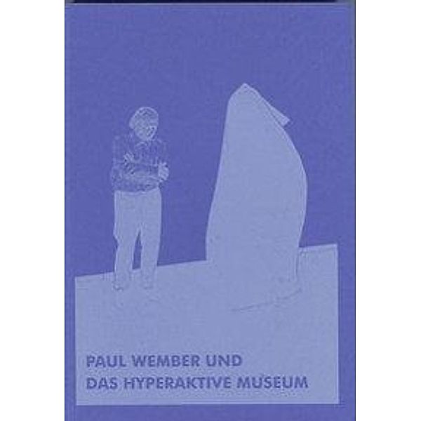 Paul Wember und das hyperaktive Museum, Sylvia Martin, Sabine Röder, Bernward Wember