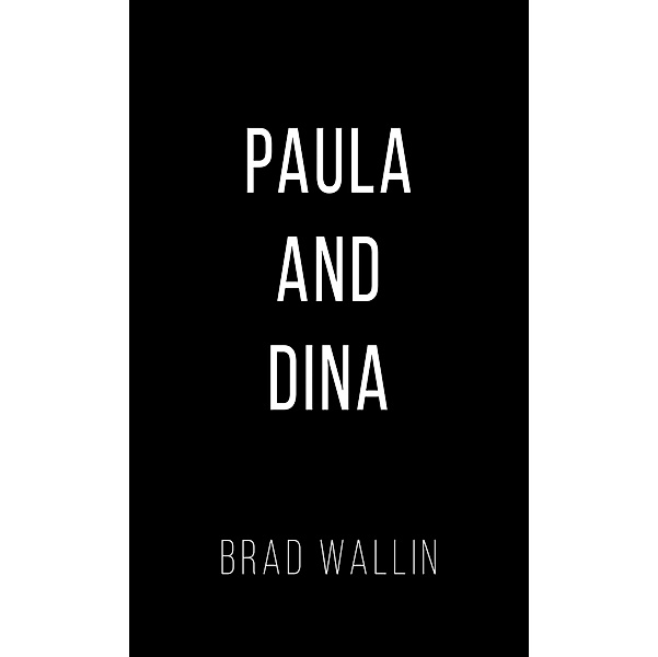 Paula and Dina, Brad Wallin