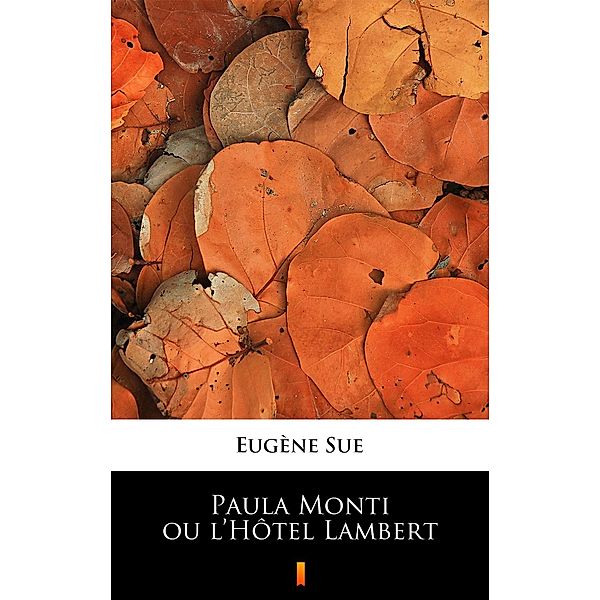 Paula Monti ou l'Hôtel Lambert, Eugène Sue