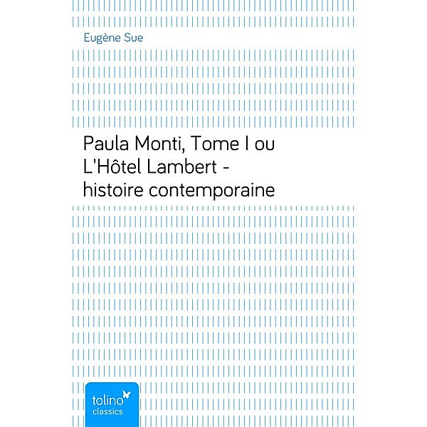 Paula Monti, Tome Iou L'Hôtel Lambert - histoire contemporaine, Eugène Sue