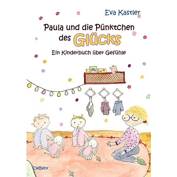 Paula und die Pünktchen des Glücks - Ein Kinderbuch über Gefühle, Eva Kastler