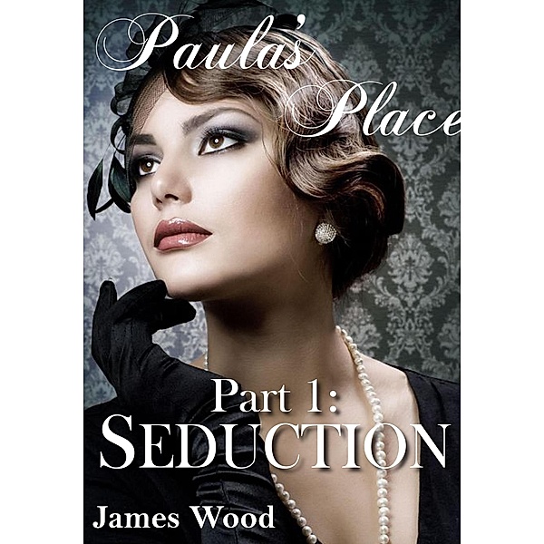 Paula's Place, part 1: Seduction / Paula's Place, James Wood