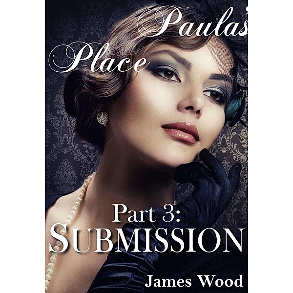 Paula's Place, part 3: Submission / Paula's Place, James Wood