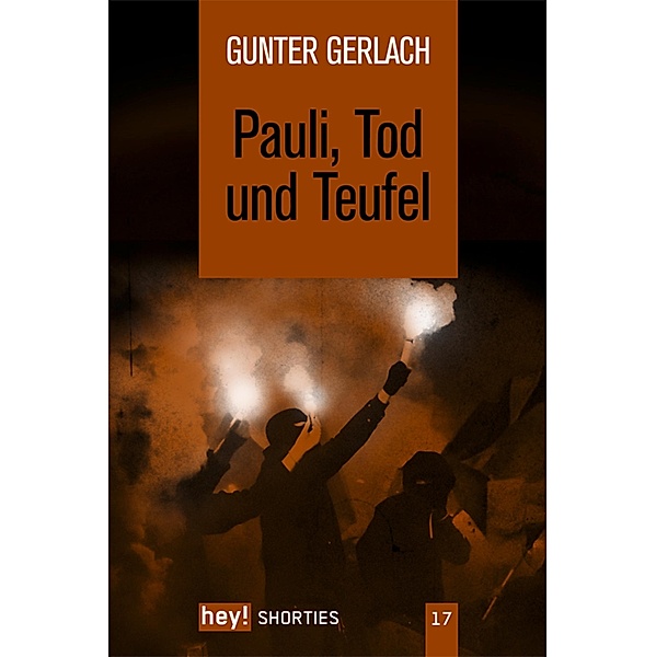 Pauli, Tod und Teufel / hey! shorties Bd.17, Gunter Gerlach