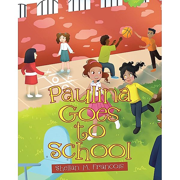 Paulina Goes to School / Page Publishing, Inc., Shellan M. Francois