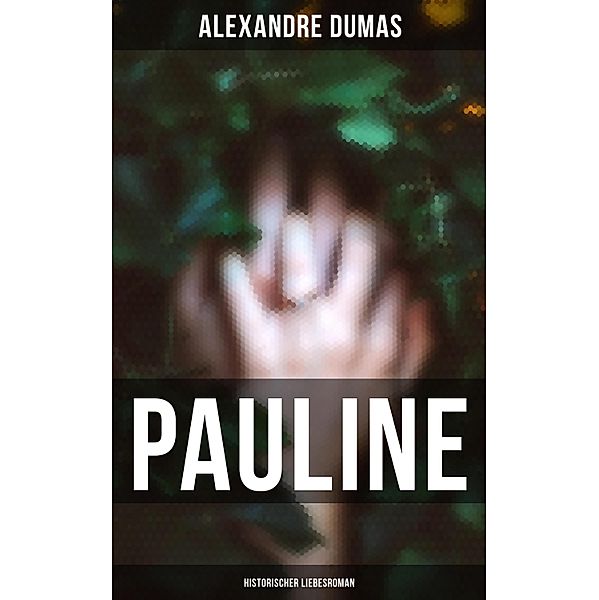 Pauline: Historischer Liebesroman, Alexandre Dumas