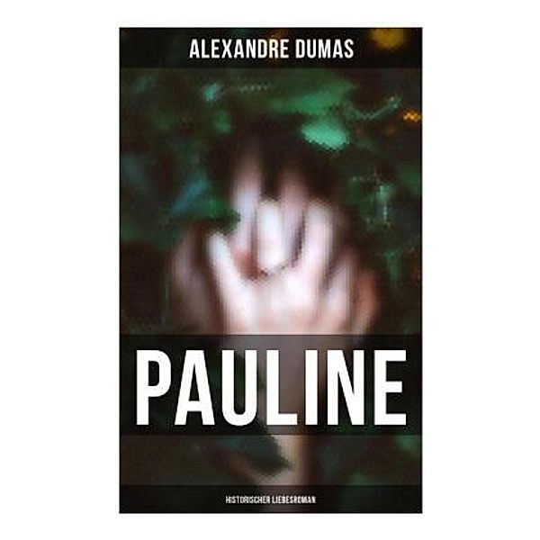 Pauline: Historischer Liebesroman, Alexandre Dumas