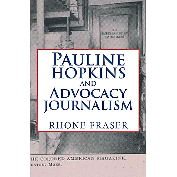 Pauline Hopkins and Advocacy Journalism, Rhone Fraser