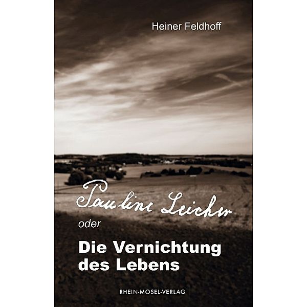 Pauline Leicher oder die Vernichtung des Lebens, Heiner Feldhoff