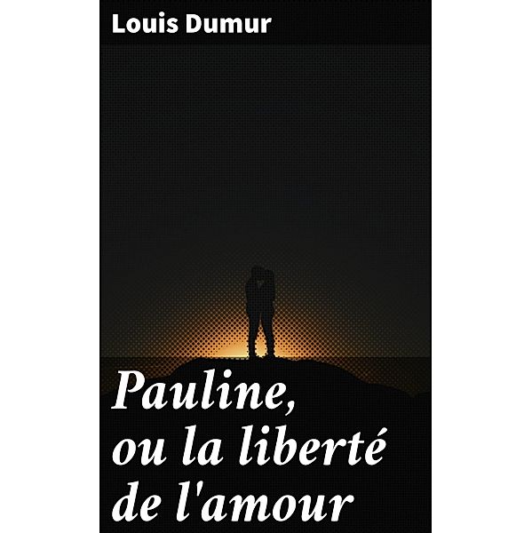 Pauline, ou la liberté de l'amour, Louis Dumur