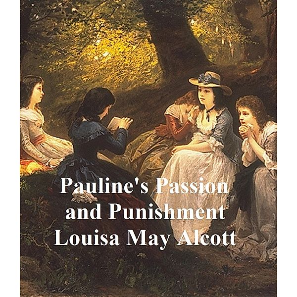 Pauline's Passion and Punishment, Louisa May Alcott