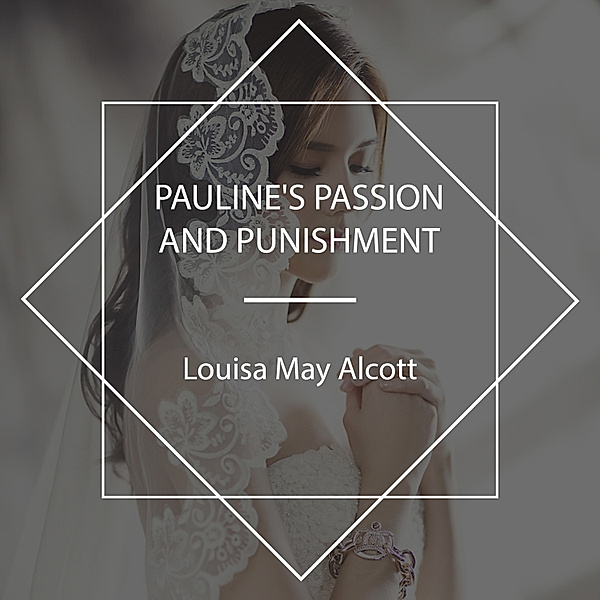 Pauline's Passion and Punishment, Louisa May Alcott
