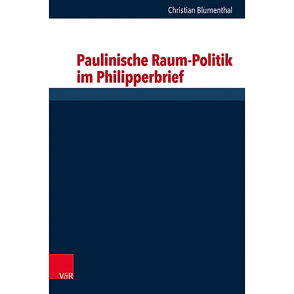 Paulinische Raum-Politik im Philipperbrief, Christian Blumenthal