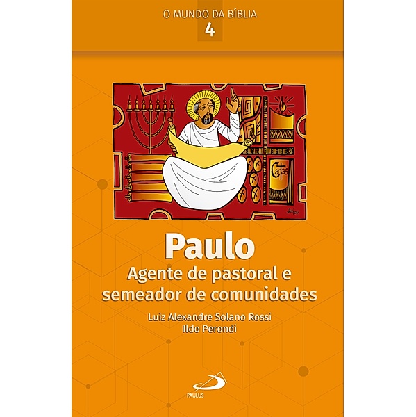 Paulo: Agente de pastoral e semeador de comunidades / O Mundo da Bíblia, Luiz Alexandre Solano Rossi, Ildo Perondi