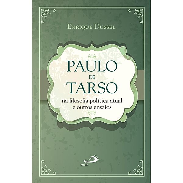 Paulo de Tarso na filosofia política atual e outros ensaios, Enrique Dussel