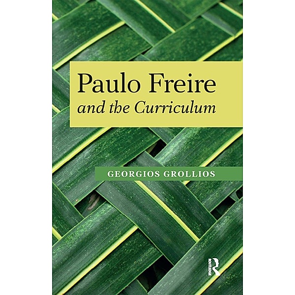 Paulo Freire and the Curriculum / Series in Critical Narrative, Georgios Grollios, Henry A. Giroux, Panayota Gounari, Donaldo Macedo