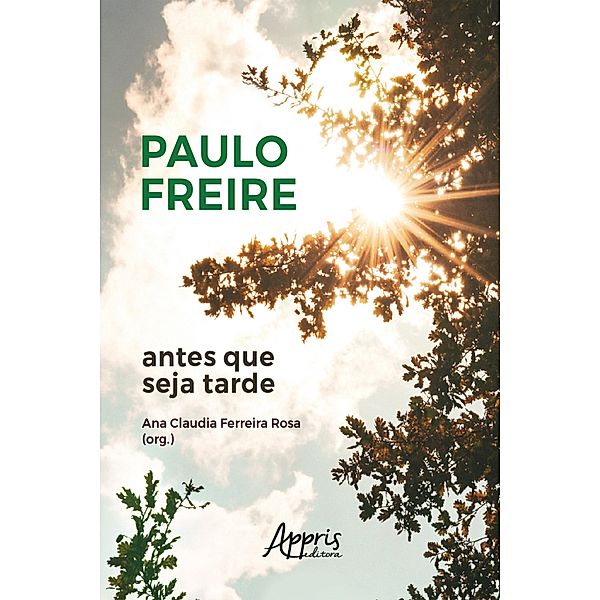 Paulo Freire Antes que seja Tarde, Ana Claudia Ferreira Rosa