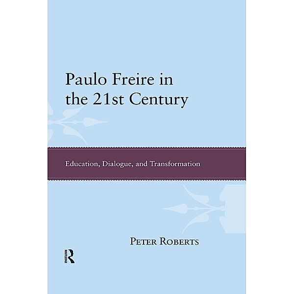 Paulo Freire in the 21st Century, Peter Roberts
