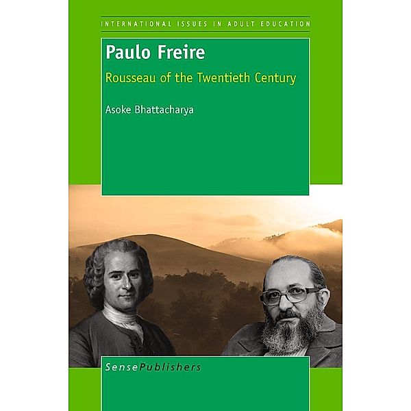 Paulo Freire: Rousseau of the Twentieth Century / International Issues in Adult Education Bd.5, Asoke Bhattacharya