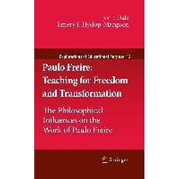 Paulo Freire: Teaching for Freedom and Transformation / Explorations of Educational Purpose Bd.12, John Dale, Emery J. Hyslop-Margison