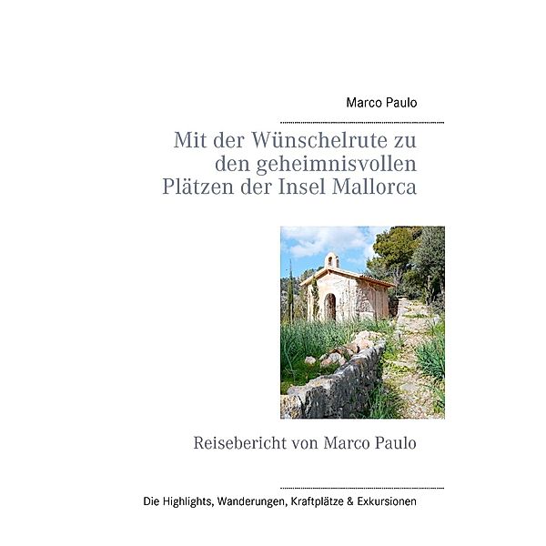 Paulo, M: Mit der Wünschelrute zu den geheimnisvollen Plätze, Marco Paulo