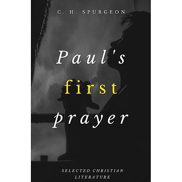 Paul's First Prayer / Selected Christian Literature Bd.23, Charles H. Spurgeon