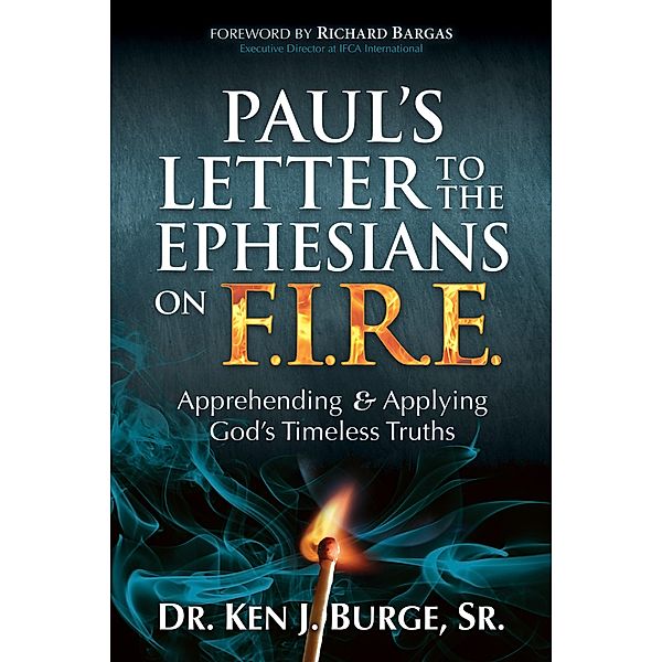 Paul's Letter to the Ephesians on F.I.R.E. / Morgan James Faith, Ken J. Burge Sr.