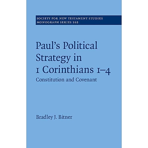 Paul's Political Strategy in 1 Corinthians 1-4 / Society for New Testament Studies Monograph Series, Bradley J. Bitner