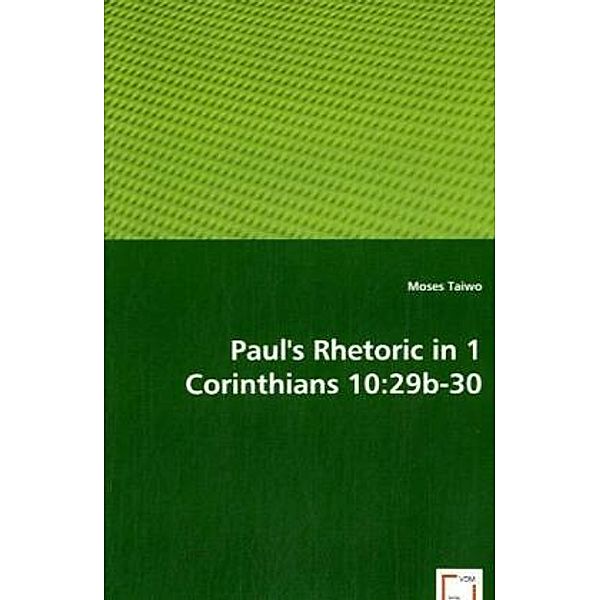 Paul\'s Rhetoric in 1 Corinthians 10:29b-30; ., Moses Taiwo