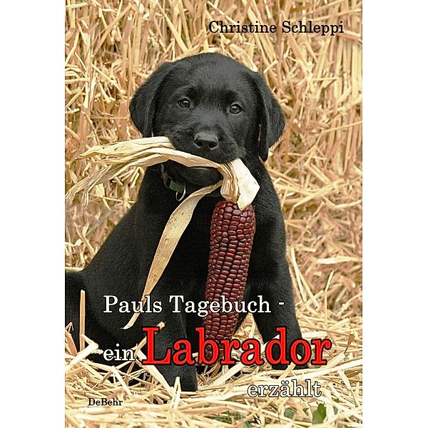 Pauls Tagebuch - ein Labrador erzählt, Christine Schleppi