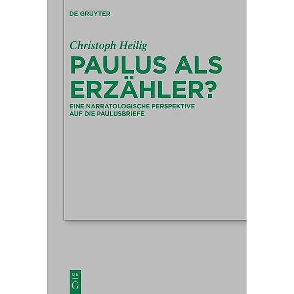 Paulus als Erzähler? / Beihefte zur Zeitschift für die neutestamentliche Wissenschaft Bd.237, Christoph Heilig
