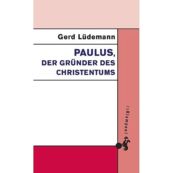 Paulus, der Gründer des Christentums, Gerd Lüdemann