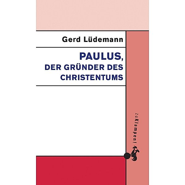 Paulus, der Gründer des Christentums, Gerd Lüdemann