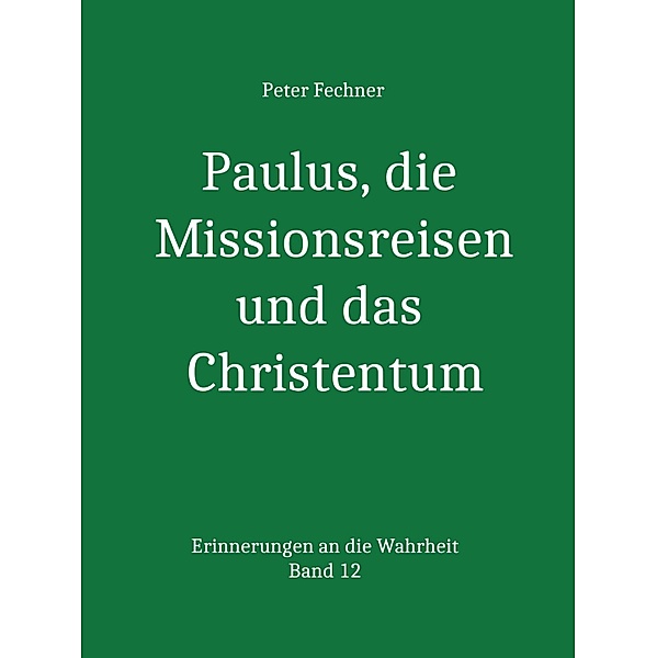 Paulus, die Missionsreisen und das Christentum, Peter Fechner
