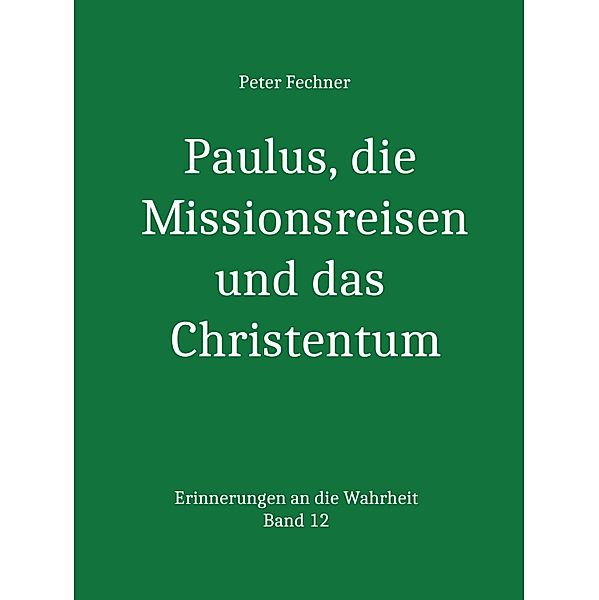 Paulus, die Missionsreisen und das Christentum, Peter Fechner