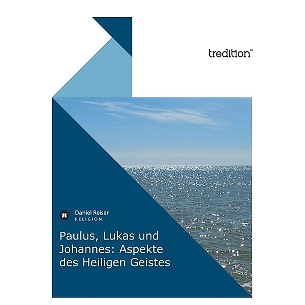 Paulus, Lukas und Johannes: Aspekte des Heiligen Geistes, Daniel Reiser