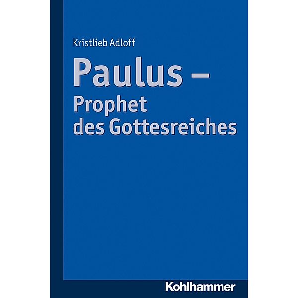 Paulus - Prophet des Gottesreiches, Kristlieb Adloff