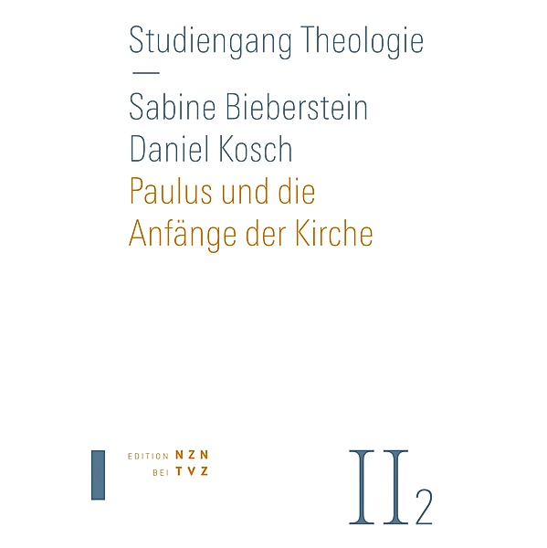 Paulus und die Anfänge der Kirche / Studiengang Theologie, Daniel Kosch, Sabine Bieberstein