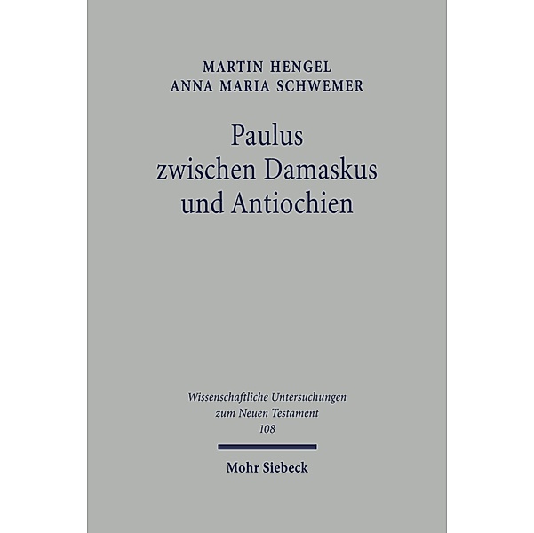 Paulus zwischen Damaskus und Antiochien, Martin Hengel, Anna Maria Schwemer