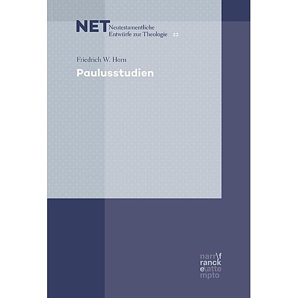 Paulusstudien / NET - Neutestamentliche Entwürfe zur Theologie Bd.22, Friedrich W. Horn