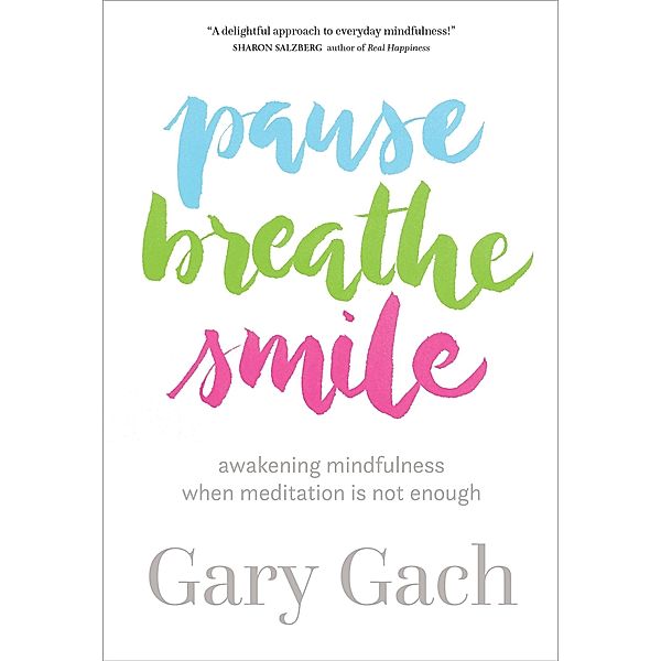 Pause, Breathe, Smile, Gary Gach
