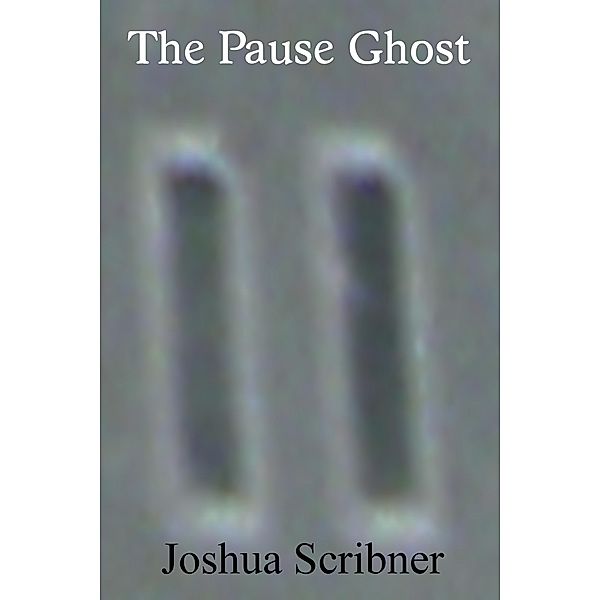 Pause Ghost / Joshua Scribner, Joshua Scribner