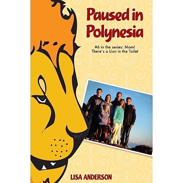 Paused in Polynesia Part 6: Mom! There's a Lion in the Toilet / Lisa Anderson, Lisa Anderson