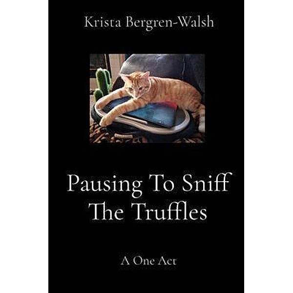 Pausing To Sniff The Truffles, Krista Bergren-Walsh