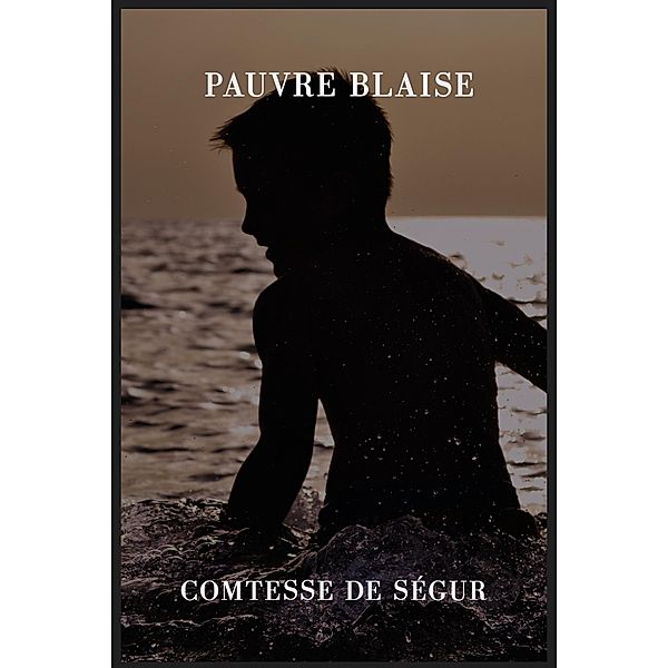 Pauvre Blaise, . . Comtesse de Ségur