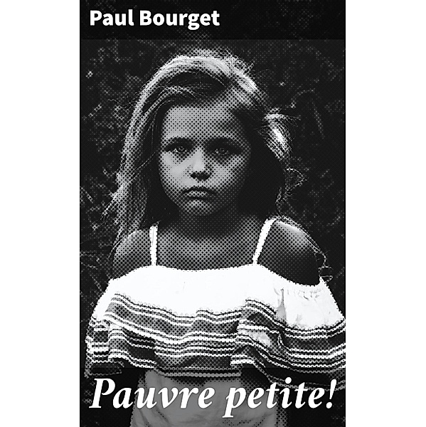 Pauvre petite!, Paul Bourget