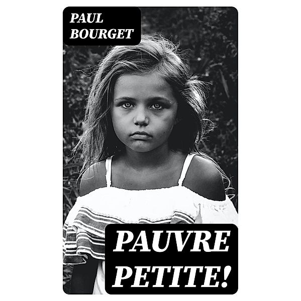 Pauvre petite!, Paul Bourget